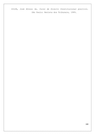 SILVA, José Afonso da. Curso de Direito Constitucional positivo.
São Paulo: Revista dos Tribunais, 1989.
100
 