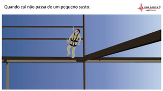 Quando cai não passa de um pequeno susto.
 