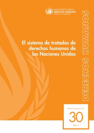 30
El sistema de tratados de
derechos humanos de
las Naciones Unidas
Folleto Informativo N.o
Rev.1
 