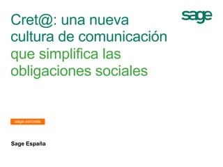 Cret@: una nueva
cultura de comunicación
que simplifica las
obligaciones sociales
Sage España
sage.es/creta
 