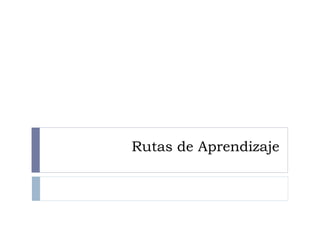 Rutas de Aprendizaje
 