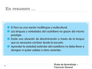 En resumen …
Rutas de Aprendizaje –
Fascículo General
 