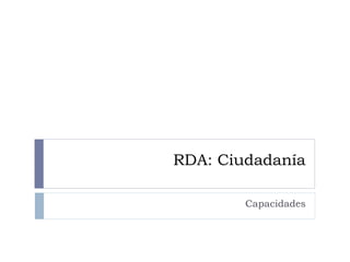 RDA: Ciudadanía
Capacidades
 