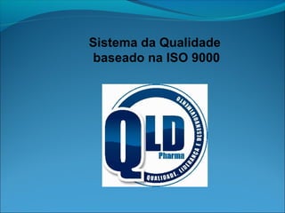 Sistema da Qualidade
baseado na ISO 9000

 