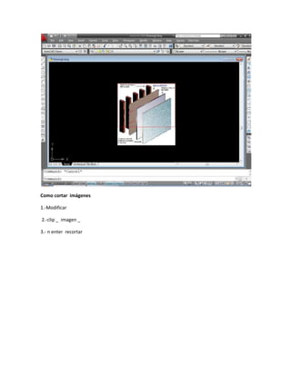 Como cortar imágenes

1.-Modificar

2.-clip _ imagen _

3.- n enter recortar
 