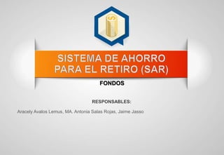 RESPONSABLES:
Aracely Avalos Lemus, MA. Antonia Salas Rojas, Jaime Jasso
FONDOS
 