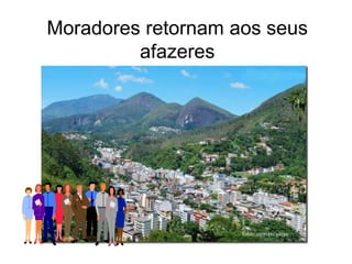 Moradores retornam aos seus
         afazeres
 