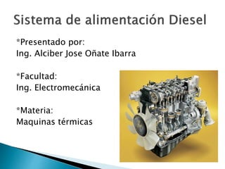 *Presentado por:
Ing. Alciber Jose Oñate Ibarra
*Facultad:
Ing. Electromecánica
*Materia:
Maquinas térmicas
 