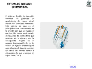 SISTEMA DE INYECCIÓN
      COMMON RAIL


El sistema flexible de inyección
common raíl garantiza un
rendimiento del motor diesel
incluso más silencioso y eficiente.
Este sistema se basa en el
principio de que cuanto mayor es
la presión con que se inyecta el
combustible, menor es el tamaño
de las gotas de combustible que
penetran en la cámara, con la
consiguiente mejora en el
proceso de combustión. En vez de
utilizar un inyector diferente para
cada cilindro, el sistema common
raíl utiliza una bomba central a
alta presión (lo que se conoce en
inglés como “raíl”).




                                      INICIO
 