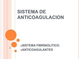 SISTEMA DE ANTICOAGULACION SISTEMA FIBRINOLITICO. ANTICOAGULANTES 