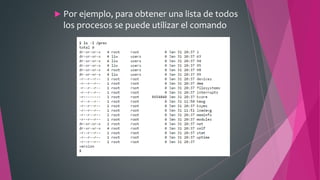  Por ejemplo, para obtener una lista de todos
los procesos se puede utilizar el comando
 
