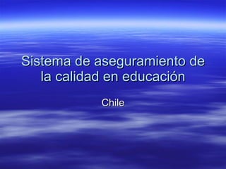 Sistema de aseguramiento de la calidad en educación Chile 