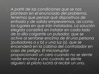  A partir de las condiciones que se nos
plantean en el enunciado del problema,
tenemos que pensar qué dispositivos de
ent...