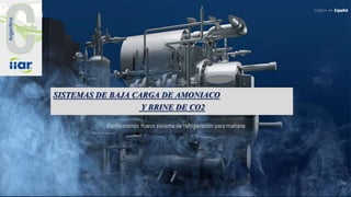 SISTEMAS DE BAJA CARGA DE AMONIACO
Y BRINE DE CO2
 