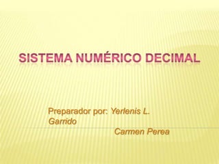 Preparador por: Yerlenis L.
Garrido
                 Carmen Perea
 