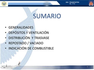 SUMARIO
• GENERALIDADES
• DEPÓSITOS Y VENTILACIÓN
• DISTRIBUCIÓN Y TRASVASE
• REPOSTADO / VACIADO
• INDICACIÓN DE COMBUSTIBLE
 