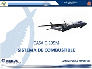 CASA C-295M
SISTEMA DE COMBUSTIBLE
ACTUALIZADO A MAYO 2015
 