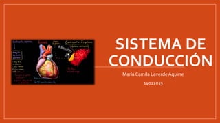 SISTEMA DE
CONDUCCIÓN
María Camila Laverde Aguirre
14022013
 
