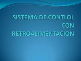 SISTEMA DE CONTLOL           CON RETROALIMENTACION 