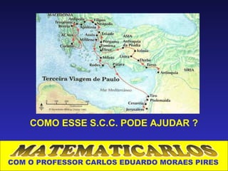 COMO ESSE S.C.C. PODE AJUDAR ?



COM O PROFESSOR CARLOS EDUARDO MORAES PIRES
 