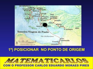 1º) POSICIONAR NO PONTO DE ORIGEM



COM O PROFESSOR CARLOS EDUARDO MORAES PIRES
 