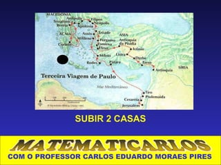 SUBIR 2 CASAS



COM O PROFESSOR CARLOS EDUARDO MORAES PIRES
 