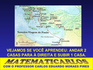 VEJAMOS SE VOCÊ APRENDEU: ANDAR 2
 CASAS PARA À DIREITA E SUBIR 1 CASA.

COM O PROFESSOR CARLOS EDUARDO MORAES PIRES
 