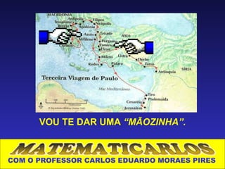 VOU TE DAR UMA “MÃOZINHA”.



COM O PROFESSOR CARLOS EDUARDO MORAES PIRES
 