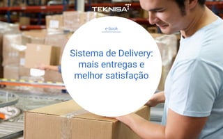 e-book
Sistema de Delivery:
mais entregas e
melhor satisfação
 