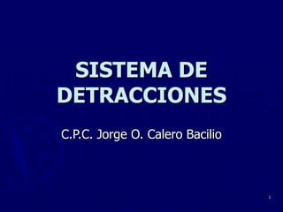 SISTEMA DE DETRACCIONES C.P.C. Jorge O. Calero Bacilio 