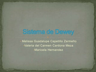 • Melissa Guadalupe Capetillo Zermeño 
•Valeria del Carmen Cardona Meza 
•Maricela Hernandez 
 