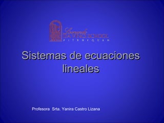 Sistemas de ecuaciones
       lineales


 Profesora Srta. Yanira Castro Lizana
 