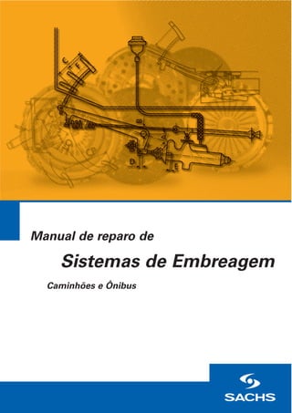 Manual de reparo de
Sistemas de Embreagem
Caminhões e Ônibus
 