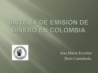 Ana María Escobar
  Jhon Castañeda.
 