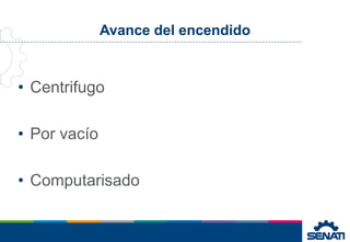 Avance del encendido
• Centrifugo
• Por vacío
• Computarisado
 