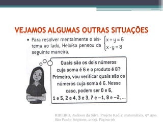 RIBEIRO, Jackson da Silva. Projeto Radix: matemática, 9º Ano.
São Paulo: Scipione, 2009. Página 96
 
