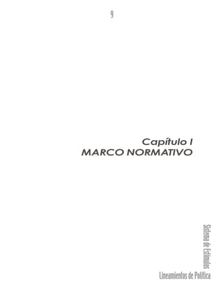 LineamientosdePolítica
SistemadeEstímulos
9
Capítulo I
MARCO NORMATIVO
 
