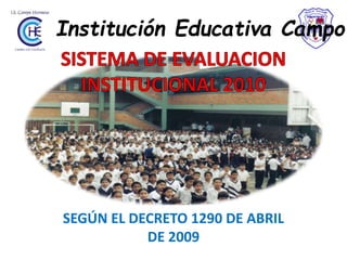 SEGÚN EL DECRETO 1290 DE ABRIL
DE 2009
Institución Educativa Campo
 