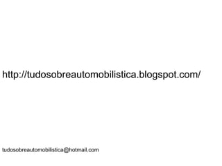 .




http://tudosobreautomobilistica.blogspot.com/




tudosobreautomobilistica@hotmail.com
 
