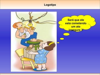 Será que ele esta cometendo um ato inseguro ? Logotipo 