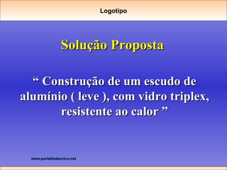 Solução Proposta “  Construção de um escudo de alumínio ( leve ), com vidro triplex, resistente ao calor ” Logotipo 