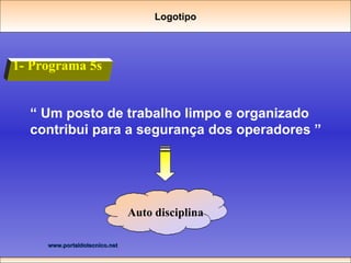 1- Programa 5s “  Um posto de trabalho limpo e organizado contribui para a segurança dos operadores ” Logotipo Auto disciplina 