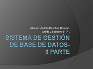 Alumno: Andrés Sánchez Cornejo.
         Grado y Sección: 5° “A”.
 