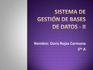Nombre: Doris Rojas Carmona
                        5to A
 