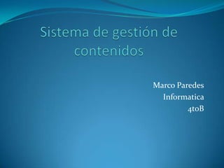 Marco Paredes
  Informatica
         4toB
 