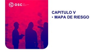 CAPITULO V
• MAPA DE RIESGO
 