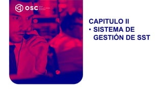 CAPITULO II
• SISTEMA DE
GESTIÓN DE SST
 