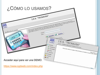 ¿CÓMO LO USAMOS?
Acceder aquí para ver una DEMO:
https://www.sgdweb.com/index.php
 