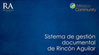 Sistema de gestión
documental
de Rincón Aguilar
 
