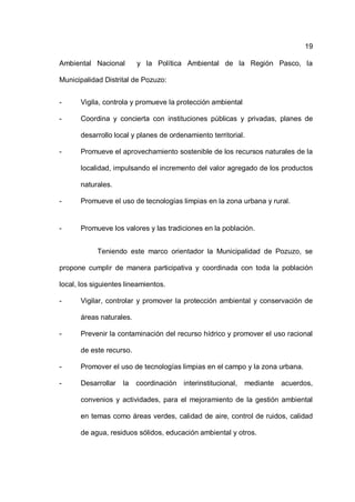 19
Ambiental Nacional y la Política Ambiental de la Región Pasco, la
Municipalidad Distrital de Pozuzo:
- Vigila, controla...